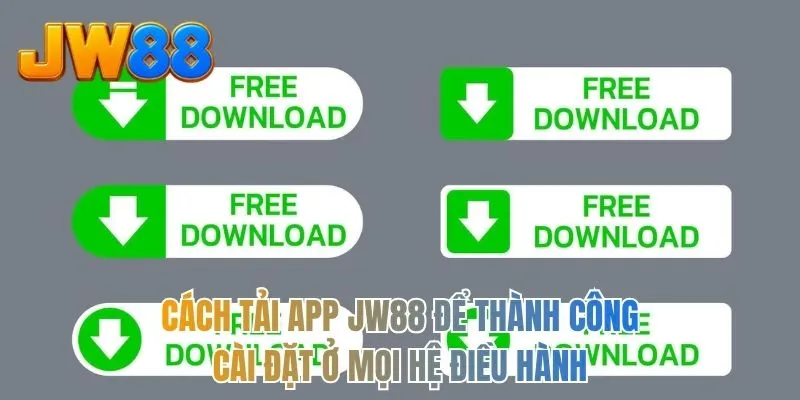 Cách tải app JW88 để thành công cài đặt ở mọi hệ điều hành