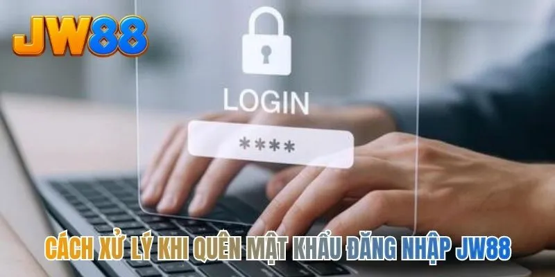 Cách xử lý khi quên mật khẩu đăng nhập JW88