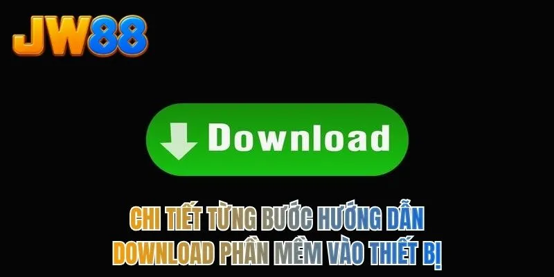 Chi tiết từng bước hướng dẫn download phần mềm vào thiết bị