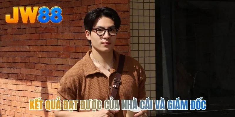 Kết quả đạt được của nhà cái và giám đốc