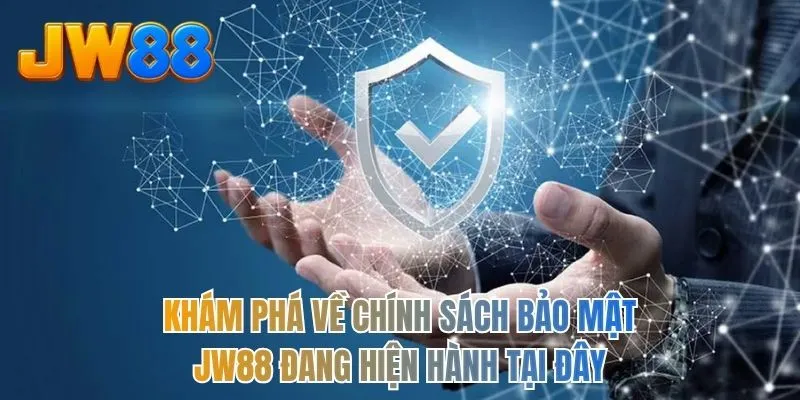 Khám phá về chính sách bảo mật JW88 đang hiện hành tại đây