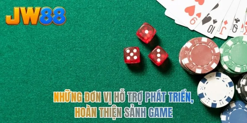 Những đơn vị hỗ trợ phát triển, hoàn thiện sảnh game