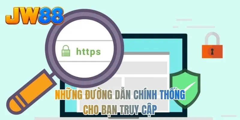 Những đường dẫn chính thống cho bạn truy cập