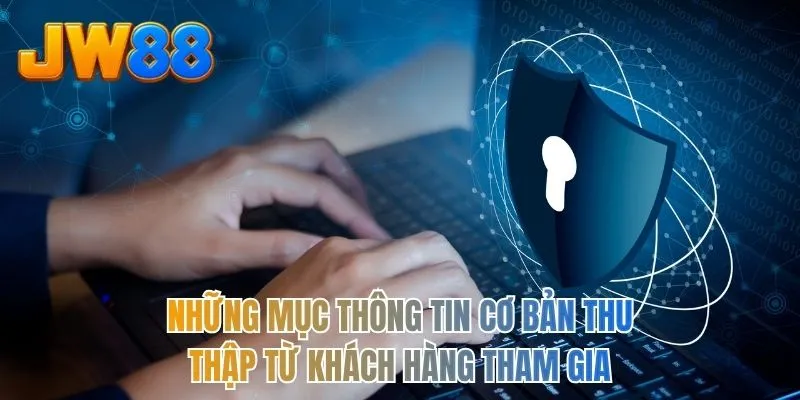 Những mục thông tin cơ bản thu thập từ khách hàng tham gia