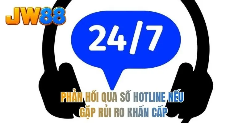 Phản hồi qua số hotline nếu gặp rủi ro khẩn cấp