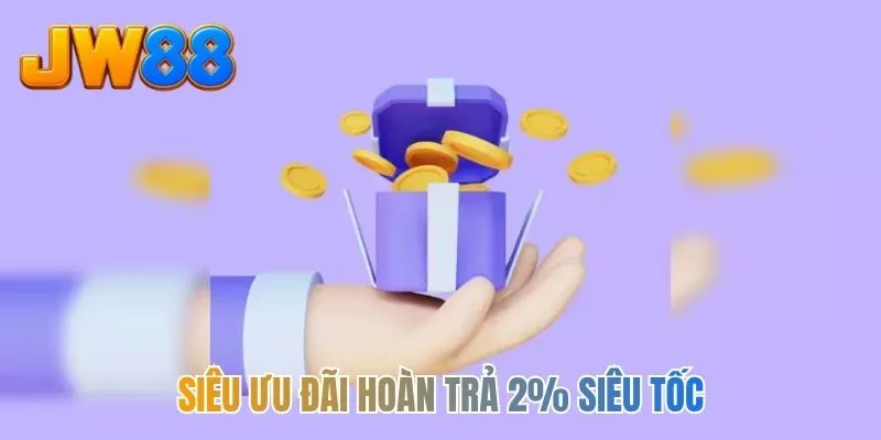 Siêu ưu đãi hoàn trả 2% siêu tốc