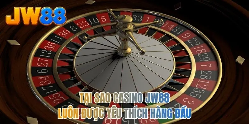 Tại sao casino JW88 luôn được yêu thích hàng đầu