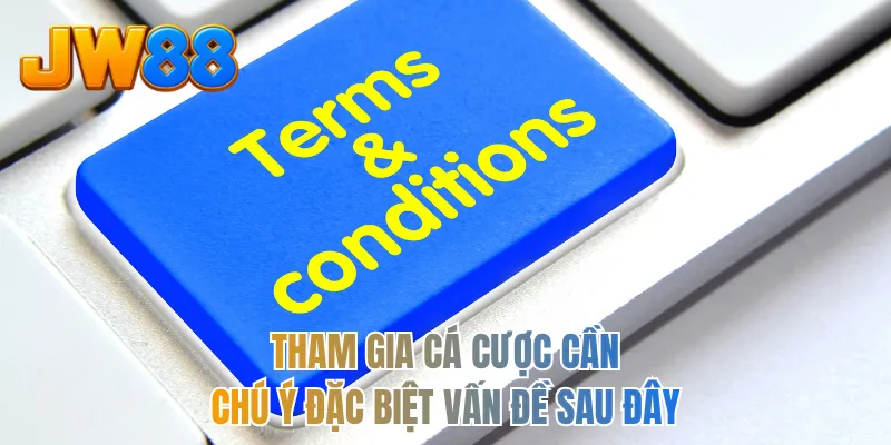 Tham gia cá cược cần chú ý đặc biệt vấn đề sau đây