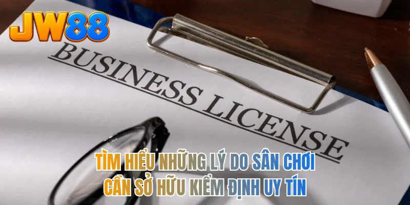 Tìm hiểu những lý do sân chơi cần sở hữu kiểm định uy tín
